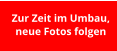 Zur Zeit im Umbau,  neue Fotos folgen